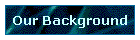 Our Background